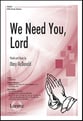 We Need You Lord SATB choral sheet music cover